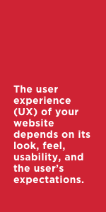 The user experience (UX) of your website depends on its look, feel, usability, and the user’s expectations.